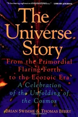 The Universe Story : From the Primordial Flaring Forth to the Ecozoic Era--A Celebration of the Unfolding of the Cosmos