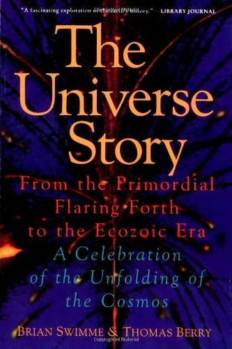 The Universe Story : From the Primordial Flaring Forth to the Ecozoic Era--A Celebration of the Unfolding of the Cosmos by Brian Swimme