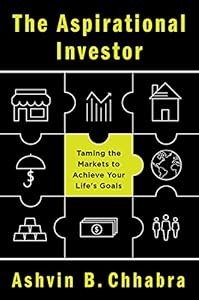 The Aspirational Investor: Taming the Markets to Achieve Your Life's Goals by Ashvin B. Chhabra