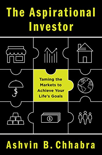 The Aspirational Investor: Taming the Markets to Achieve Your Life's Goals by Ashvin B. Chhabra