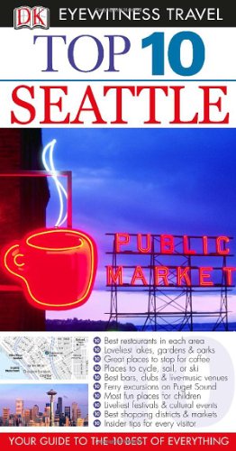 Top 10 Seattle (EYEWITNESS TOP 10 TRAVEL GUIDE) by Eric Amrine