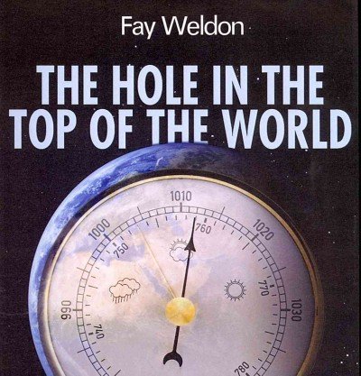 The Hole in the Top of the World by Fay Weldon