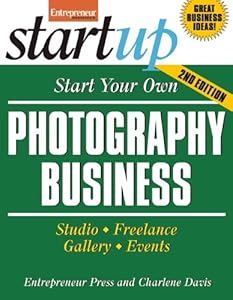 Start your own photography business : studio, freelance, gallery, events by Charlene Davis; Entrepreneur Press.