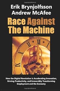 Race Against the Machine: How the Digital Revolution is Accelerating Innovation, Driving Productivity, and Irreversibly Transforming Employment and the Economy by Erik Brynjolfsson
