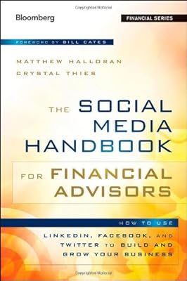 The Social Media Handbook for Financial Advisors: How to Use LinkedIn, Facebook, and Twitter to Build and Grow Your Business