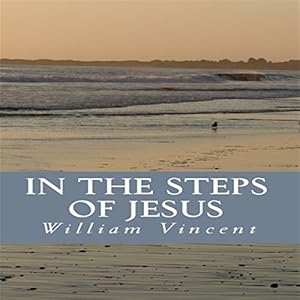 In the Steps of Jesus by William Vincent