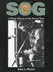 SOG: A Photo History Of The Secret Wars by John Plaster
