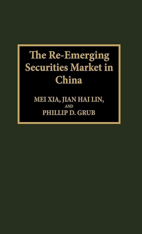 The Re-Emerging Securities Market in China (United States; 28) by Mei Xia