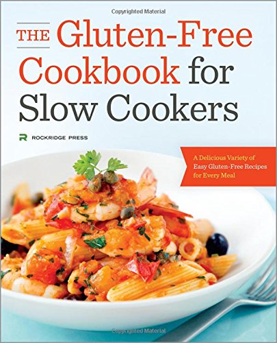 The Gluten-Free Cookbook for Slow Cookers: A Delicious Variety of Easy Gluten-Free Recipes for Every Meal by Rockridge Press