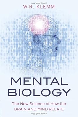 Mental Biology: The New Science of How the Brain and Mind Relate