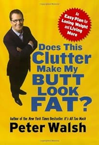 Does This Clutter Make My Butt Look Fat?: An Easy Plan for Losing Weight and Living More