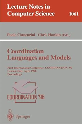 Coordination Languages and Models: First International Conference, COORDINATION '96, Cesena, Italy, April 15-17, 1996. Proceedings. (Lecture Notes in Computer Science, 1061)