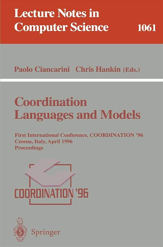 Coordination Languages and Models: First International Conference, COORDINATION '96, Cesena, Italy, April 15-17, 1996. Proceedings. (Lecture Notes in Computer Science, 1061) by Paolo Ciancarini