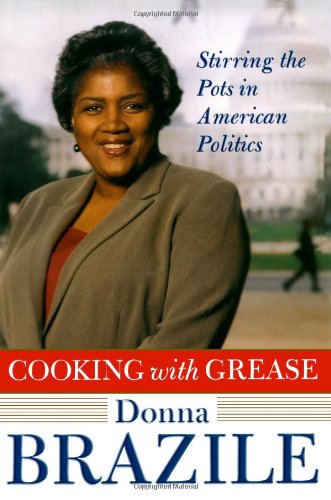 Cooking with Grease: Stirring the Pots in American Politics by Donna Brazile