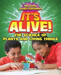 It's Alive!: The Science of Plants and Living Things by Jay Hawkins