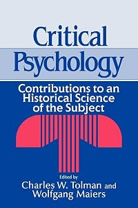 Critical Psychology: Contributions to an Historical Science of the Subject by Charles W. Tolman