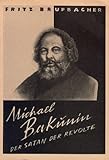 Michael Bakunin: Der Satan der Revolte - Fritz Brupbacher