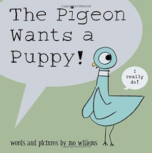 The Pigeon Wants a Puppy by Mo Willems