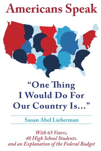 Americans Speak:  One Thing I Would Do For Our Country Is by Susan Abel Lieberman Ph.D.