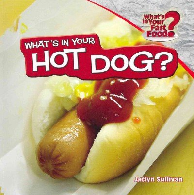 What's in Your Hot Dog? by Jaclyn Sullivan
