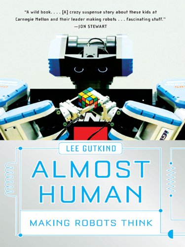 Almost Human: Making Robots Think by Lee Gutkind