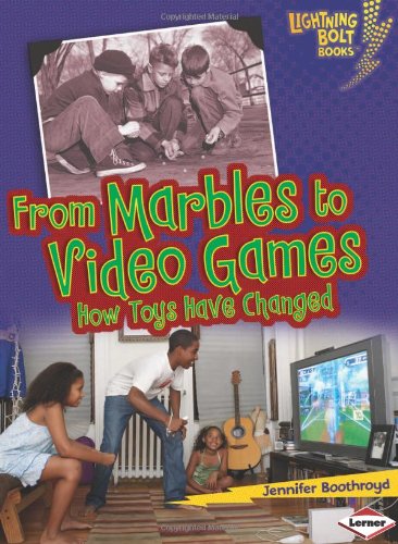 From Marbles to Video Games: How Toys Have Changed by Jennifer Boothroyd