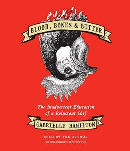 Blood, Bones &amp; Butter: The Inadvertent Education of a Reluctant Chef