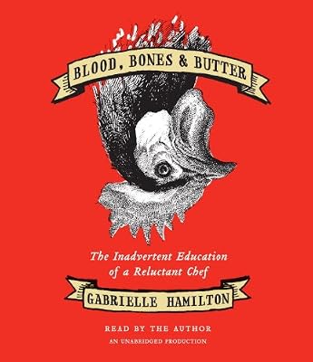 Blood, Bones &amp; Butter: The Inadvertent Education of a Reluctant Chef