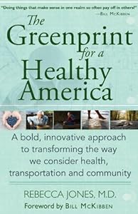 The Greenprint for a Healthy America: A bold, innovative approach to transforming the way we consider health, transportation, and community by Rebecca Jones M.D.  ,