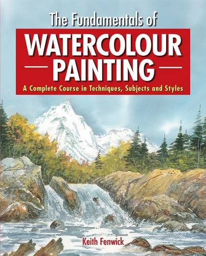 The Fundamentals of Watercolor by Keith Fenwick