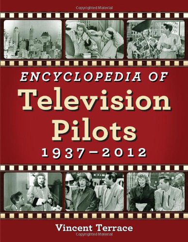 Encyclopedia of Television Pilots: 1937-2012 by Vincent Terrace