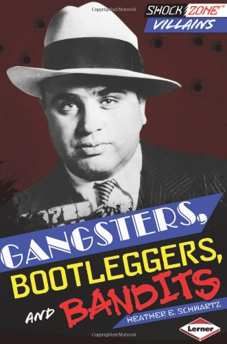 Gangsters, Bootleggers, and Bandits by Heather E. Schwartz