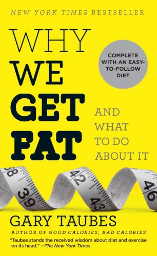 Why We Get Fat: And What to Do About It by Gary Taubes