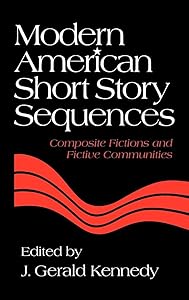 Modern American Short Story Sequences: Composite Fictions and Fictive Communities by J. Gerald Kennedy