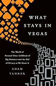 What Stays in Vegas: The World of Personal DataLifeblood of Big Businessand the End of Privacy as We Know It