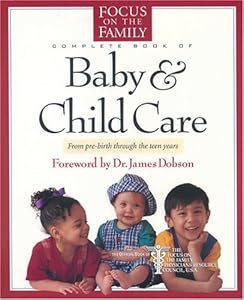 The Focus on the Family Complete Book of Baby and Child Care