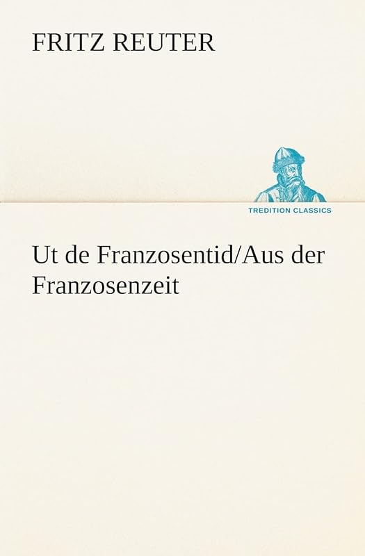 UT de Franzosentid/Aus Der Franzosenzeit (German Edition) by Fritz Reuter
