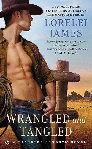 Wrangled and Tangled: A Blacktop Cowboys Novel by Lorelei James
