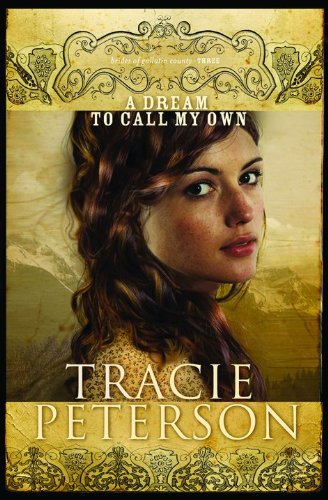 A Dream to Call My Own (The Brides of Gallatin County, Book 3) by Tracie Peterson