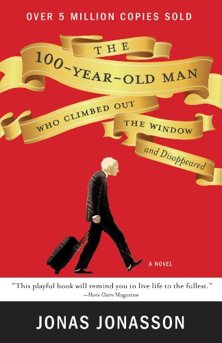 The 100-Year-Old Man Who Climbed Out the Window and Disappeared by Jonas Jonasson