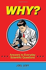 Why?: Answers to Everyday Scientific Questions