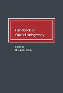 Handbook of Optical Holography by H. J. Caulfield