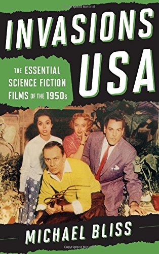 Invasions USA: The Essential Science Fiction Films of the 1950s by Michael Bliss