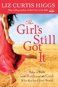 The Girl's Still Got It: Take a Walk with Ruth and the God Who Rocked Her World