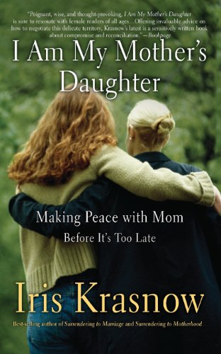 I Am My Mother's Daughter: Making Peace with Mom--Before It's Too Late by Iris Krasnow