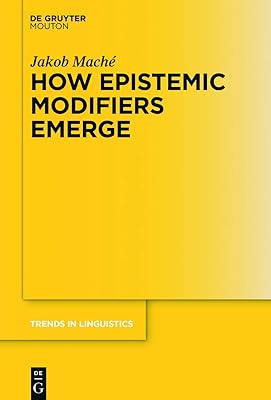 How Epistemic Modifiers Emerge (Trends in Linguistics. Studies and Monographs [TiLSM], 292)