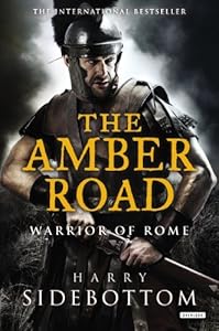 The Amber Road (Warrior of Rome) by Sidebottom, Harry (2014) Hardcover