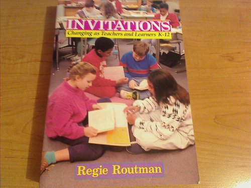 Invitations: Changing as Teachers and Learners by Regie Routman