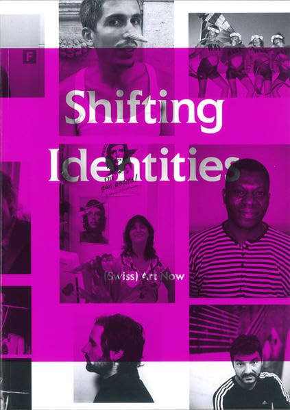 Shifting Identities: (Swiss) Art Now by Christoph Becker