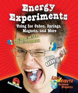 Energy Experiments Using Ice Cubes, Springs, Magnets, and More: One Hour or Less Science Experiments